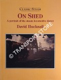On Shed - A Portrait of the Steam Locomotive Depot  by HUCKNALL, David 